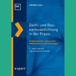 Dach- und Bauwerksabdichtung in der Praxis (3. Aufl., 2019) von Jürgen Lech erschienen im expert Ver...