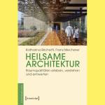 Heilsame Architektur. Raumqualitäten verstehen (2020) transcript Verlag