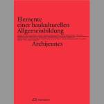 Elemente einer baukulturellen Allgemeinbildung (2021) Hrsg. Archijeunes