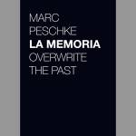 Marc Peschke: La Memoria – Overwrite the Past
