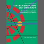 Klimatische Stadtplanung statt Grünkosmetik. 50 Jahre Gesamtkonzept in und um Frankfurt