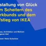 Gestaltung von Glück. Vom Scheitern des Werkbunds und dem Aufstieg von IKEA